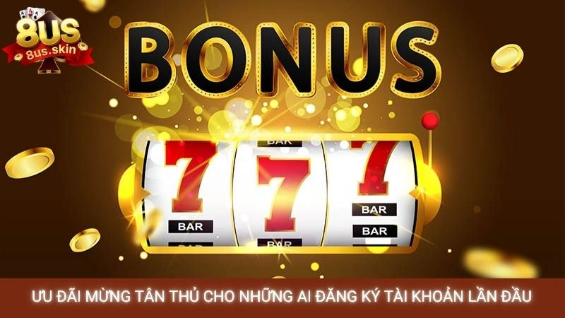 Ưu đãi mừng tân thủ cho những ai đăng ký tài khoản lần đầu
