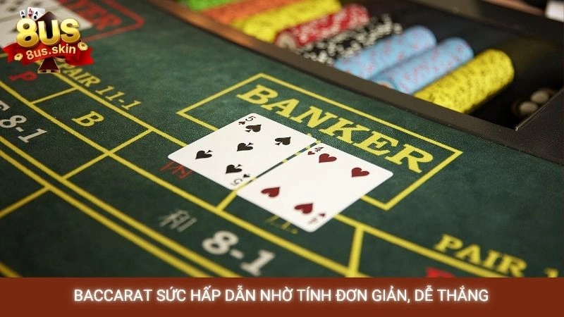 Bí quyết chơi Baccarat 8US luôn thắng từ cao thủ lão làng 2 Baccarat sức hấp dẫn nhờ tính đơn giản, dễ thắng