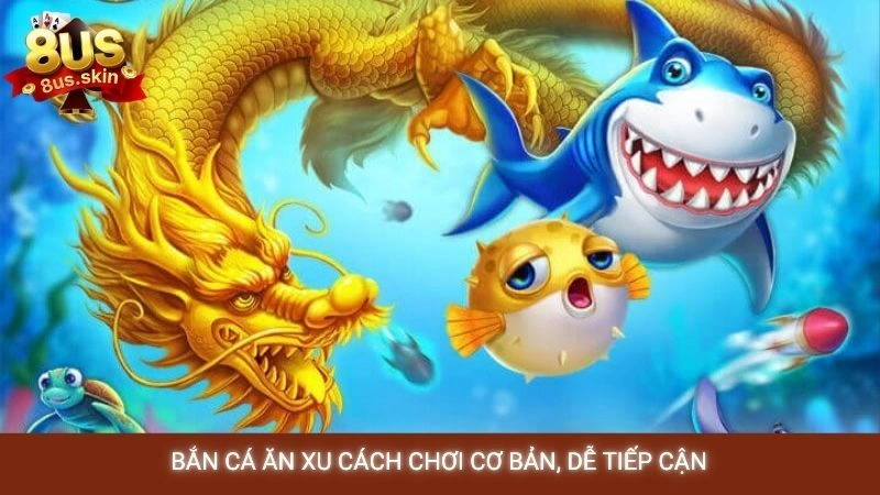 Mẹo chơi bắn cá ăn xu 8US bất bại từ các cao thủ lâu năm 3 Bắn cá ăn xu cách chơi cơ bản, dễ tiếp cận