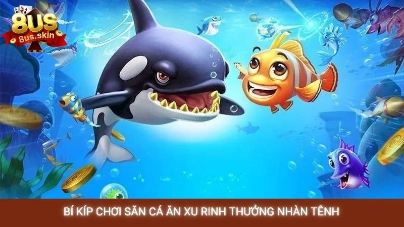 Mẹo chơi bắn cá ăn xu 8US bất bại từ các cao thủ lâu năm 4 Bí kíp chơi săn cá ăn xu rinh thưởng nhàn tênh