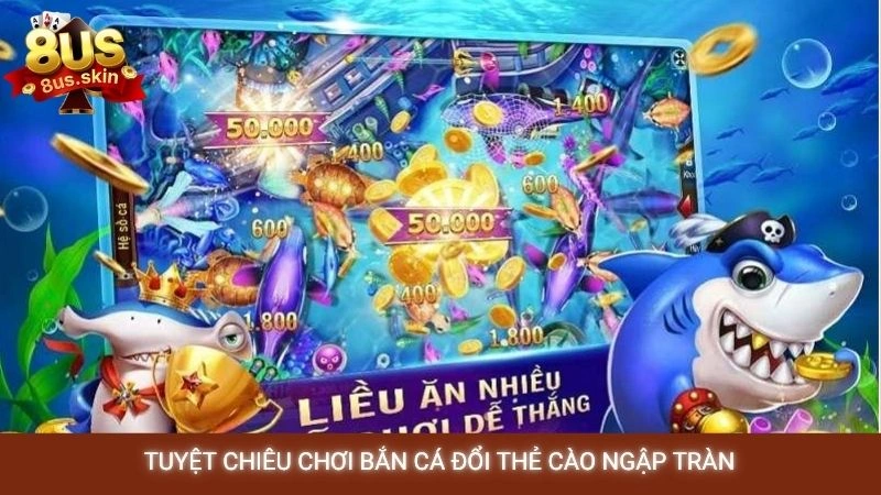 Bắn cá đổi thẻ cào 1:1 - Top cổng game 8US uy tín số #1 4 Tuyệt chiêu chơi bắn cá đổi thẻ cào ngập tràn