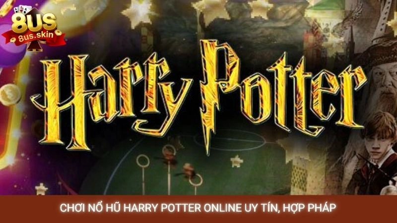 Khám phá nổ hũ Harry Potter 8US - Săn jackpot ma thuật 2 Chơi nổ hũ Harry Potter online uy tín, hợp pháp