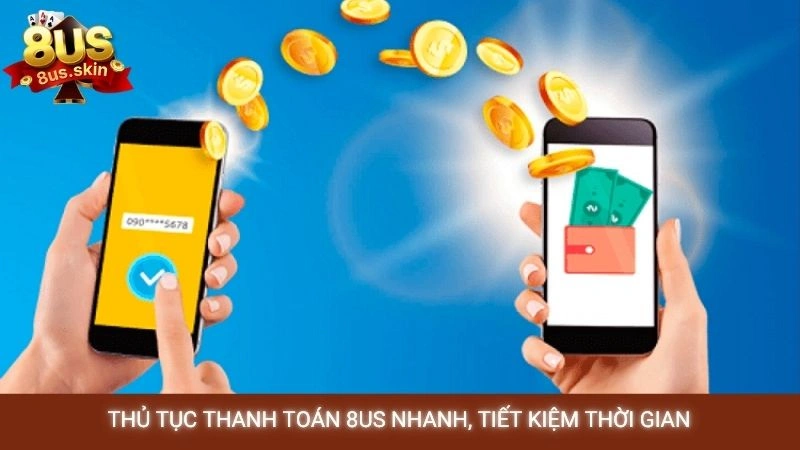 Trang chủ 24 Thủ tục thanh toán 8US nhanh, tiết kiệm thời gian