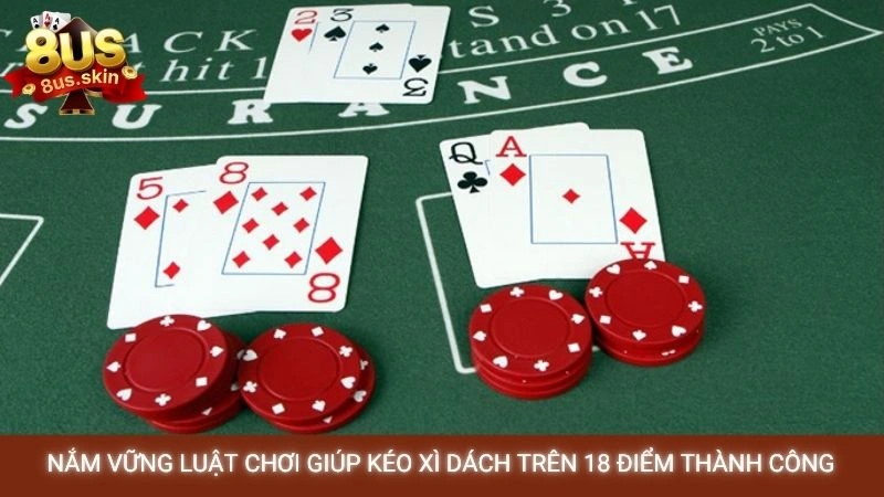Xì dách online - Kinh nghiệm kéo bài luôn trên 18 điểm 2 Nắm vững luật chơi giúp kéo xì dách trên 18 điểm thành công