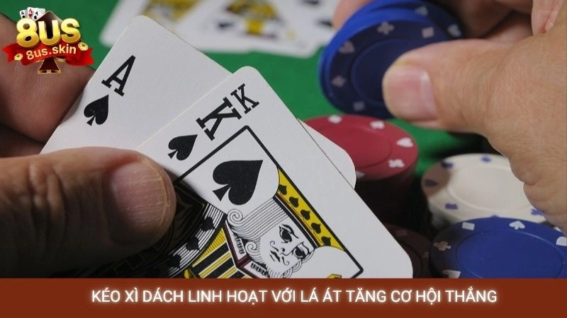 Xì dách online - Kinh nghiệm kéo bài luôn trên 18 điểm 3 Kéo xì dách linh hoạt với lá Át tăng cơ hội thắng