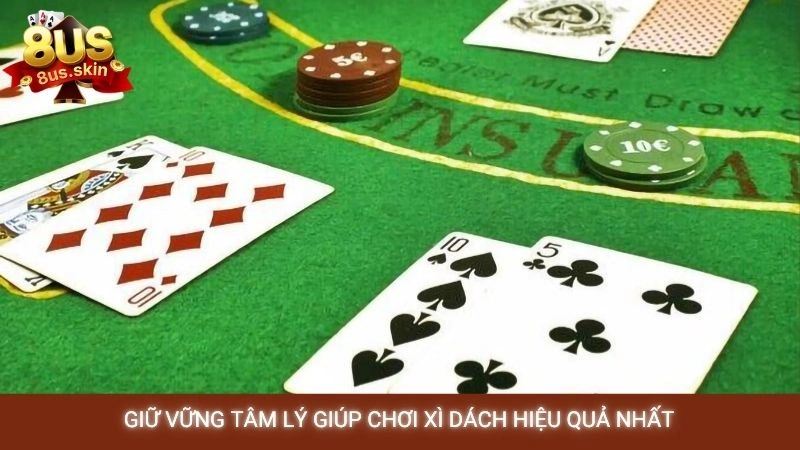 Xì dách online - Kinh nghiệm kéo bài luôn trên 18 điểm 4 Giữ vững tâm lý giúp chơi xì dách hiệu quả nhất